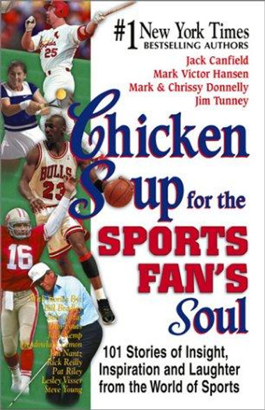 Chicken Soup for the Sports Fan's Soul: Stories of Insight, Inspiration and Laughter in the World of Sport (Chicken Soup for the Soul) front cover by Mark Donnelly, Jack Canfield, Mark Victor Hansen, Jim Tunney, Chrissy Donnelly, ISBN: 155874875X