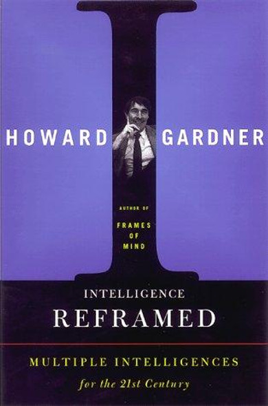 Intelligence Reframed: Multiple Intelligences For The 21st Century front cover by Howard E. Gardner, ISBN: 0465026109