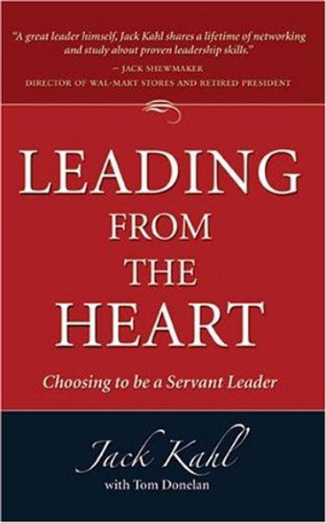 Leading from the Heart: Choosing to Be a Servant Leader front cover by Jack Kahl,Tom Donelan, ISBN: 0975864106