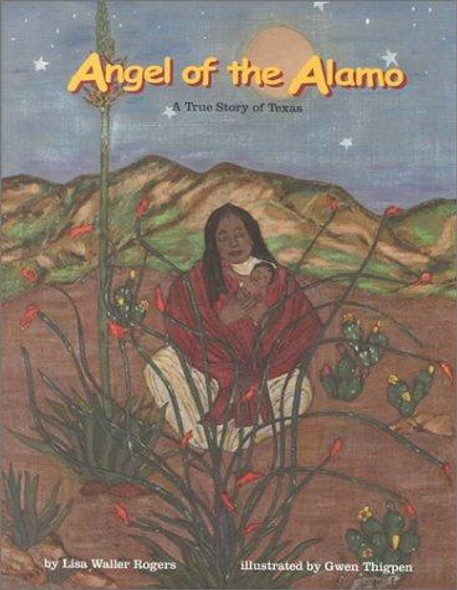 Angel of the Alamo : A True Story of Texas front cover by Lisa Waller Rogers, Gwen Thigpen, ISBN: 0874431263