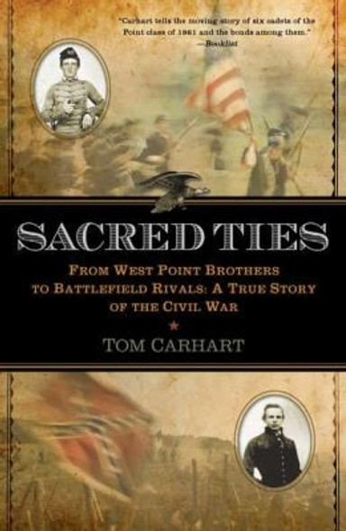 Sacred Ties: From West Point Brothers to Battlefield Rivals: A True Story of the Civil War front cover by Tom Carhart, ISBN: 0425239101