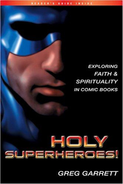 Holy Superheroes: Exploring Faith And Spirituality In Comic Books front cover by Greg Garrett, ISBN: 1576835766