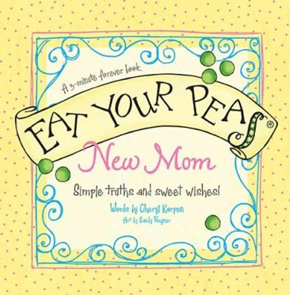 Eat Your Peas for New Moms: A 3-minute Forever Book front cover by Cheryl Karpen, ISBN: 1404190082