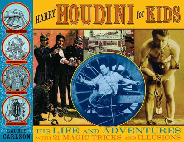 Harry Houdini for Kids: His Life and Adventures with 21 Magic Tricks and Illusions (For Kids series) front cover by Laurie Carlson, ISBN: 1556527829