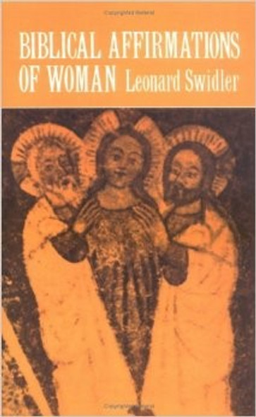 Biblical Affirmations of Woman front cover by Leonard J. Swidler, ISBN: 0664242855