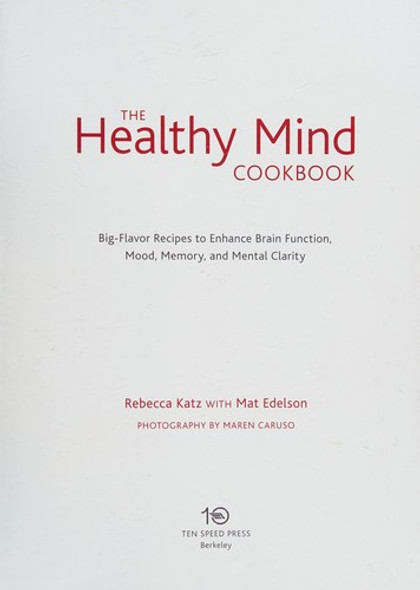 The Healthy Mind Cookbook: Big-Flavor Recipes to Enhance Brain Function, Mood, Memory, and Mental Clarity front cover by Rebecca Katz,Mat Edelson, ISBN: 1607742977