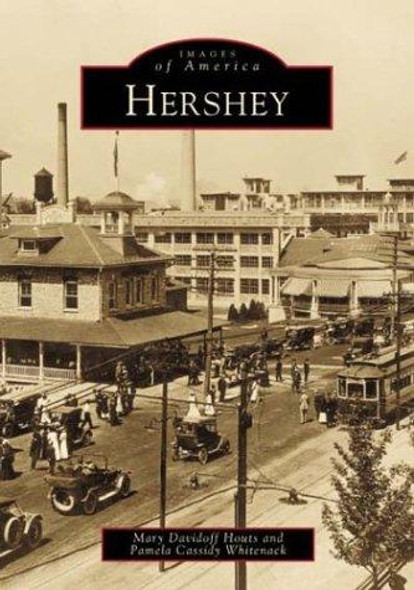 Hershey (Images of America) front cover by Mary Davidoff Houts,Pamela Cassidy Whitenack, ISBN: 073850436X