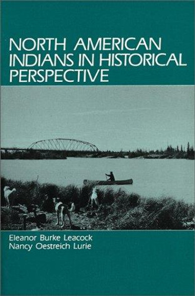 North American Indians in Historical Perspective front cover by Eleanor Burke Leacock, ISBN: 0881333778