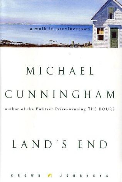 Land's End: A Walk in Provincetown (Crown Journeys) front cover by Michael Cunningham, ISBN: 0609609076