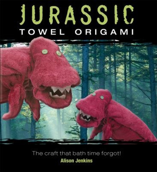 Jurassic Towel Origami front cover by Alison Jenkins, ISBN: 0740778560