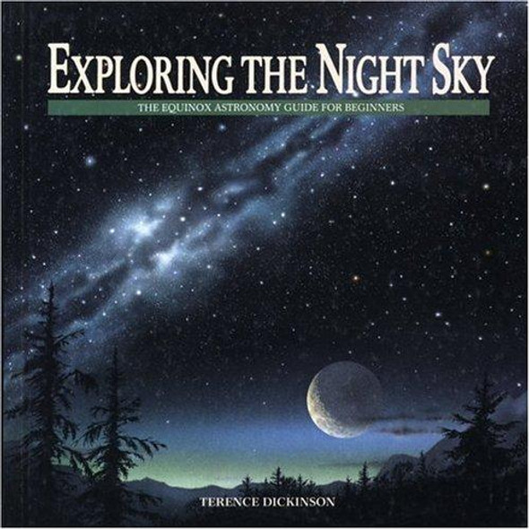 Exploring the Night Sky : the Equinox Astronomy Guide for Beginners front cover by Terrence Dickinson, ISBN: 0920656668
