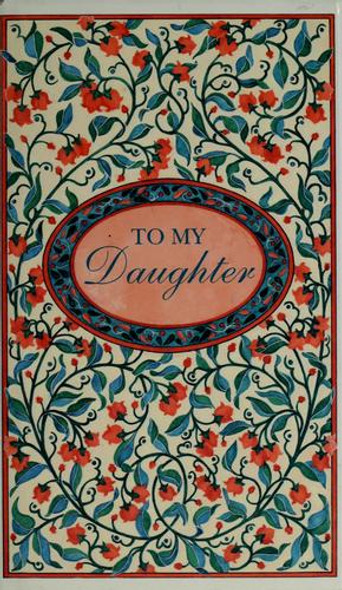 To My Daughter front cover by Lois Kaufman, ISBN: 0880885416