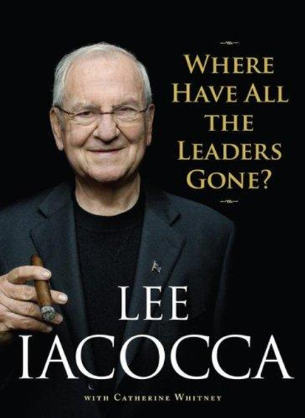 Where Have All the Leaders Gone? front cover by Lee Iacocca, ISBN: 1416532471