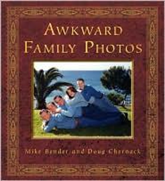 Awkward Family Photos front cover by Mike Bender, Doug Chernack, ISBN: 0307592294