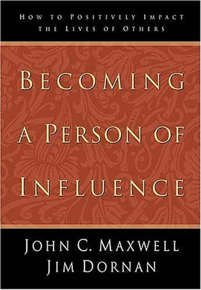 Becoming a Person of Influence: How to Positively Impact the Lives of Others front cover by John C. Maxwell, Jim Dornan, ISBN: 0785271007