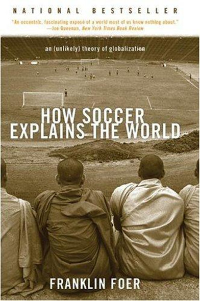 How Soccer Explains the World: an Unlikely Theory of Globalization front cover by Franklin Foer, ISBN: 0060731427