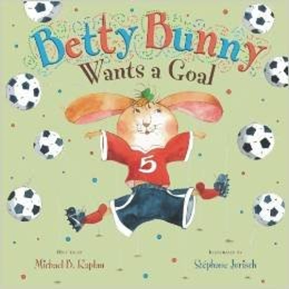 Betty Bunny Wants a Goal front cover by Michael B. Kaplan, ISBN: 054585461X