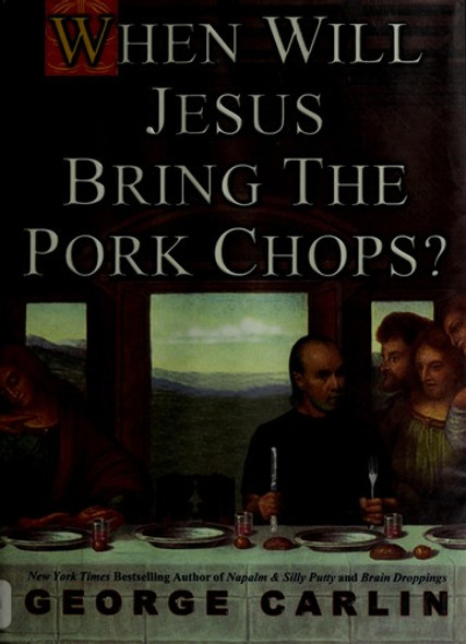 When Will Jesus Bring the Pork Chops? front cover by George Carlin, ISBN: 1401301347