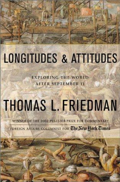 Longitudes and Attitudes: Exploring the World After September 11 front cover by Thomas L. Friedman, ISBN: 0374190666