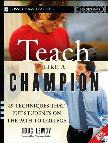 Teach Like a Champion: 49 Techniques that Put Students on the Path to College front cover by Doug Lemov, ISBN: 0470550473
