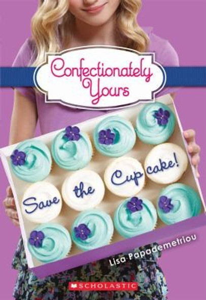 Save the Cupcake! 1 Confectionately Yours front cover by Lisa Papademetriou, ISBN: 0545222281