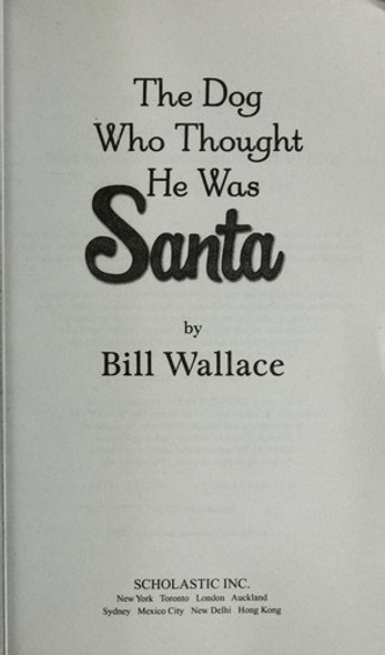 The Dog Who Thought He Was Santa front cover by Bill Wallace, ISBN: 0545289394