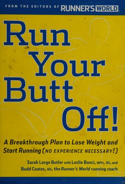 Run Your Butt Off!: A Breakthrough Plan to Lose Weight and Start Running (No Experience Necessary!) front cover by Sarah Lorge Butler, ISBN: 1605294047