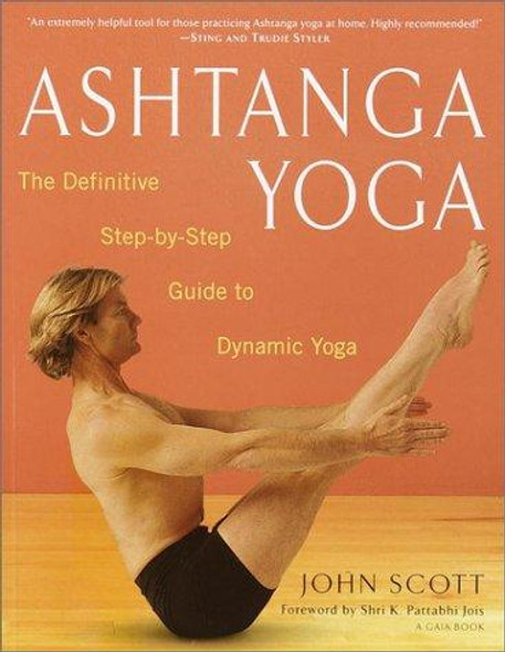 Ashtanga Yoga: The Definitive Step-by-Step Guide to Dynamic Yoga front cover by John C. Scott, ISBN: 0609807862