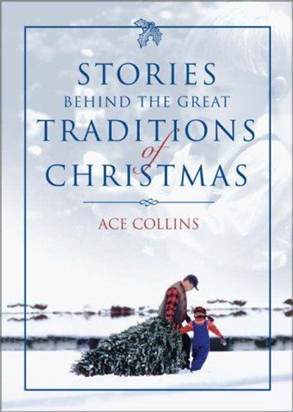 Stories Behind the Great Traditions of Christmas (Stories Behind Books) front cover by Ace Collins, ISBN: 0310248809