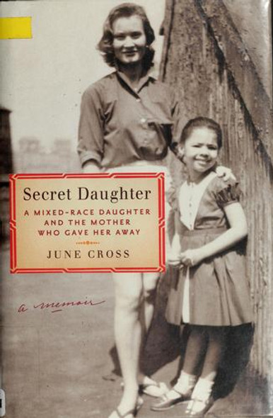 Secret Daughter: A Mixed-Race Daughter and the Mother Who Gave Her Away front cover by June Cross, ISBN: 067088555X