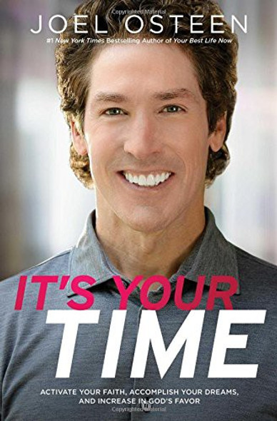 It's Your Time: Activate Your Faith, Achieve Your Dreams, and Increase in God's Favor front cover by Joel Osteen, ISBN: 1439100128