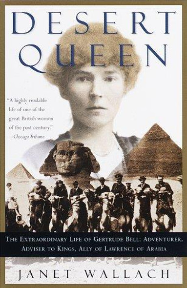 Desert Queen: The Extraordinary Life of Gertrude Bell: Adventurer, Adviser to Kings, Ally of Lawrence of Arabia front cover by Janet Wallach, ISBN: 0385495757