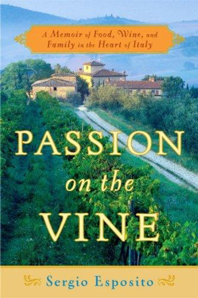 Passion on the Vine: A Memoir of Food, Wine, and Family in the Heart of Italy front cover by Sergio Esposito, ISBN: 0767926072