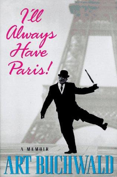 I'll Always Have Paris front cover by Art Buchwald, ISBN: 0399141871