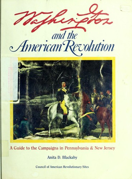 Washington and the American Revolution: A guide to the campaigns in Pennsylvania & New Jersey front cover by Anita D Blackaby, ISBN: 0961632305