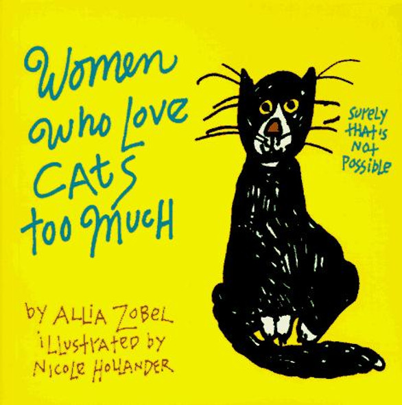 Women Who Love Cats Too Much front cover by Allia Zobel-Nolan,Nicole Hollander, ISBN: 1558505415