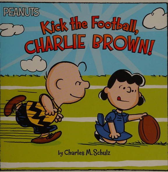 Kick the Football, Charlie Brown! (Peanuts) front cover by Charles M. Schulz, ISBN: 1481462091