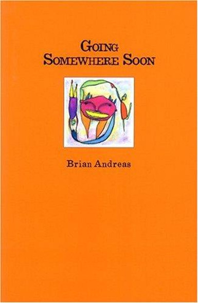 Going Somewhere Soon: Collected Stories & Drawings front cover by Brian Andreas, ISBN: 0964266024