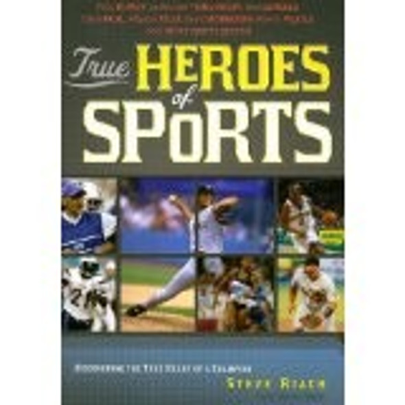 True Heroes of Sports front cover by Steve Riach, ISBN: 1404186999