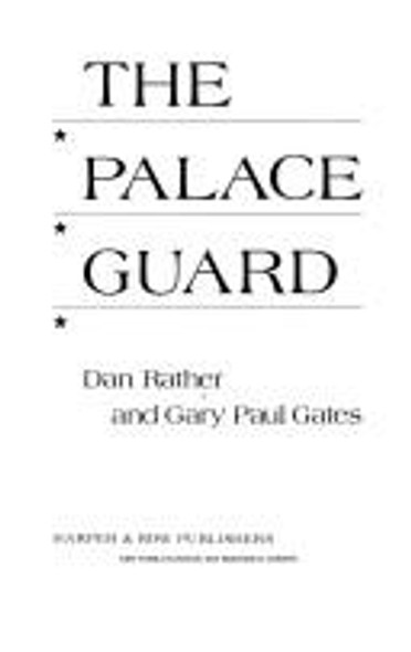 The Palace Guard front cover by Dan Rather, Gary Paul Gates, ISBN: 006013514x