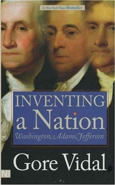 Inventing a Nation: Washington, Adams, Jefferson (Icons of America) front cover by Gore Vidal, ISBN: 0300105924