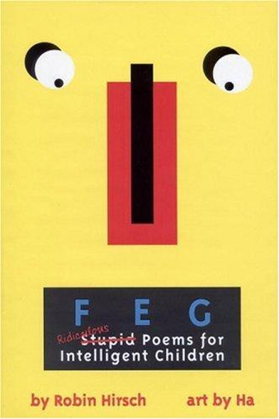 FEG: Ridiculous Stupid Poems for Intelligent Children front cover by Robin Hirsch, ISBN: 0316363448