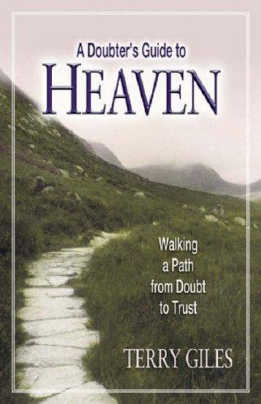 A Doubter's Guide to Heaven: Walking a Path from Doubt to Trust front cover by Terry Giles, ISBN: 0687642140