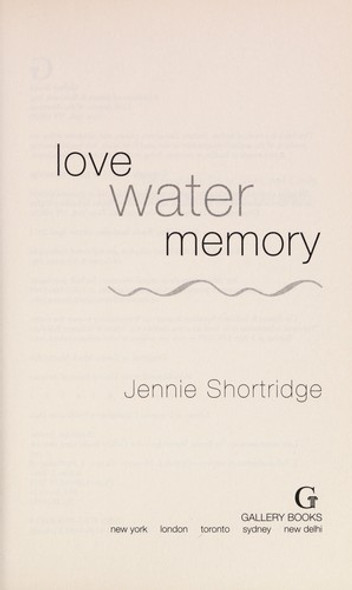 Love Water Memory front cover by Jennie Shortridge, ISBN: 1451684843