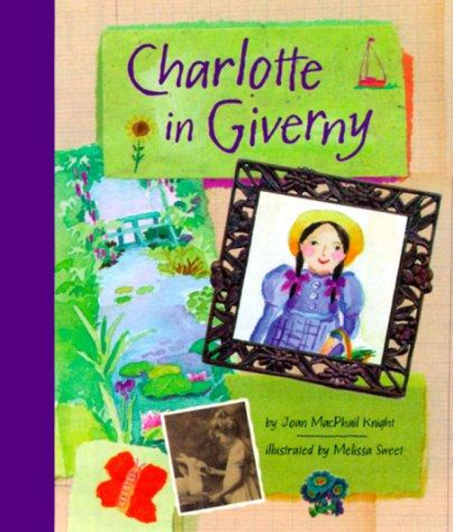 Charlotte in Giverny front cover by Joan MacPhail Knight, Melissa Sweet, ISBN: 0811823830