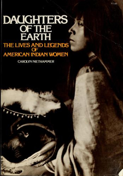 Daughters of the Earth:  The Lives and Legends of American Indian Women front cover by Carolyn Niethammer, ISBN: 0020961502