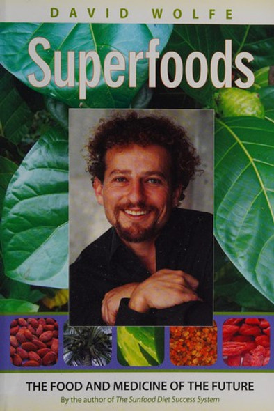 Superfoods: The Food and Medicine of the Future front cover by David Wolfe, ISBN: 1556437765