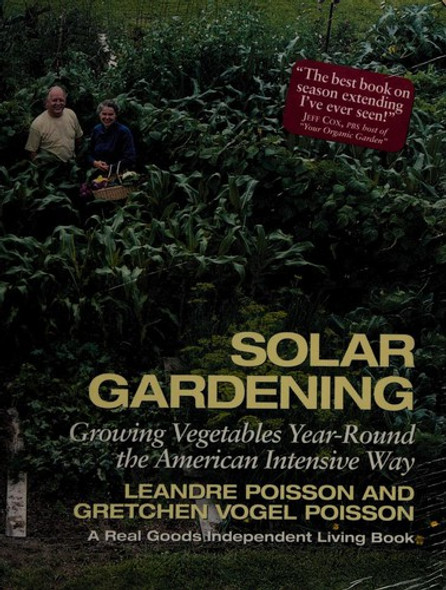 Solar Gardening: Growing Vegetables Year-Round the American Intensive Way (The Real Goods Independent Living Books) front cover by Leandre Poisson,Gretchen Vogel Poisson, ISBN: 0930031695