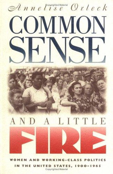 Common Sense and a Little Fire: Women and Working-Class Politics in the United States, 1900-1965 (Gender and American Culture) front cover by Annelise Orleck, ISBN: 0807845116