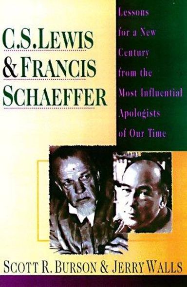 C. S. Lewis & Francis Schaeffer: Lessons for a New Century from the Most Influential Apologists of Our Time front cover by Scott R. Burson,Jerry L. Walls, ISBN: 0830819355